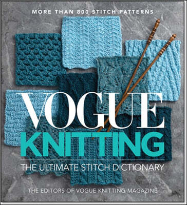 Vogue(r) Knitting the Ultimate Stitch Dictionary: More Than 800 Stitch Patterns
