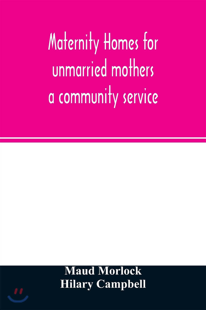 Maternity homes for unmarried mothers; a community service 예스24