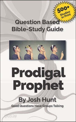 Question-based Bible Study Guide -- The Prodigal Prophet: Good Questions Have Groups Talking