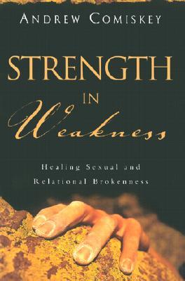 Strength in Weakness: Healing Sexual and Relational Brokenness