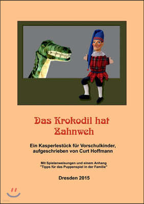 Das Krokodil hat Zahnweh: Ein Kasperlestuck fur Vorschulkinder Mit Spielanweisungen und einem Anhang