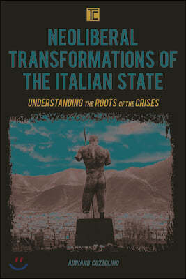 Neoliberal Transformations of the Italian State: Understanding the Roots of the Crises