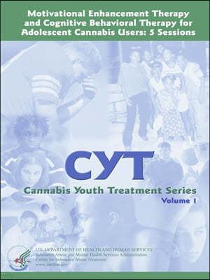 Motivational Enhancement Therapy and Cognitive Behavioral Therapy for Adolescent Cannabis Users: 5 Sessions - Cannabis Youth Treatment Series (Volume