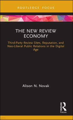 The New Review Economy: Third-Party Review Sites, Reputation, and Neo-Liberal Public Relations in the Digital Age