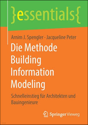 Die Methode Building Information Modeling: Schnelleinstieg Fur Architekten Und Bauingenieure