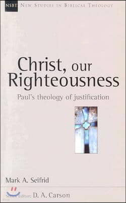 Christ, Our Righteousness: Paul's Theology of Justification Volume 9