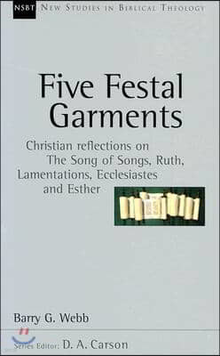 Five Festal Garments: Christian Reflections on the Song of Songs, Ruth, Lamentations, Ecclesiastes and Esther