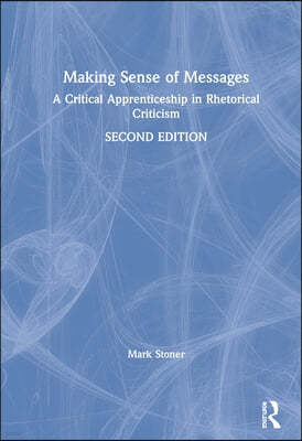 Making Sense of Messages: A Critical Apprenticeship in Rhetorical Criticism