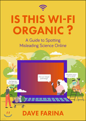 Is This Wi-Fi Organic?: A Guide to Spotting Misleading Science Online (Science Myths Debunked)