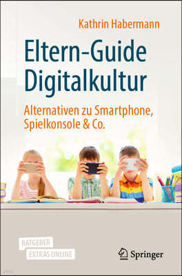 Eltern-Guide Digitalkultur: Alternativen Zu Smartphone, Spielkonsole & Co.