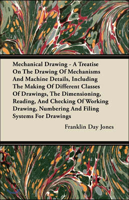 Mechanical Drawing - A Treatise On The Drawing Of Mechanisms And Machine Details, Including The Making Of Different Classes Of Drawings, The Dimension