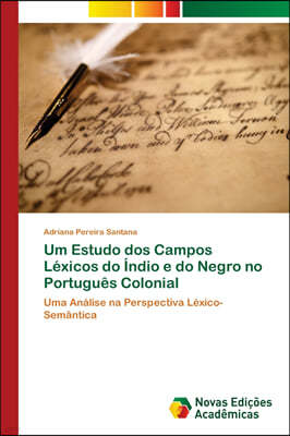 Um Estudo dos Campos Lexicos do Indio e do Negro no Portugues Colonial