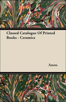 Classed Catalogue Of Printed Books - Ceramics