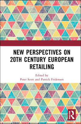 New Perspectives on 20th Century European Retailing