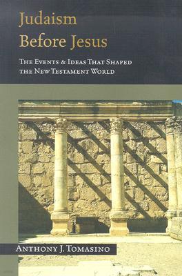 Judaism Before Jesus: The Ideas and Events That Shaped the New Testament World