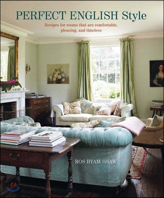 Perfect English Style: Creating Rooms That Are Comfortable, Pleasing and Timeless