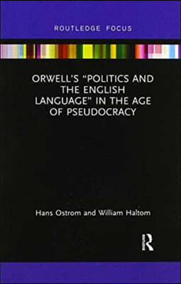 Orwells Politics and the English Language in the Age of Pseudocracy