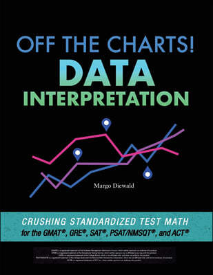 Off the Charts! Data Interpretation: Crushing Standardized Test Math for the GMAT, GRE, SAT, PSAT/NMSQT, and ACT