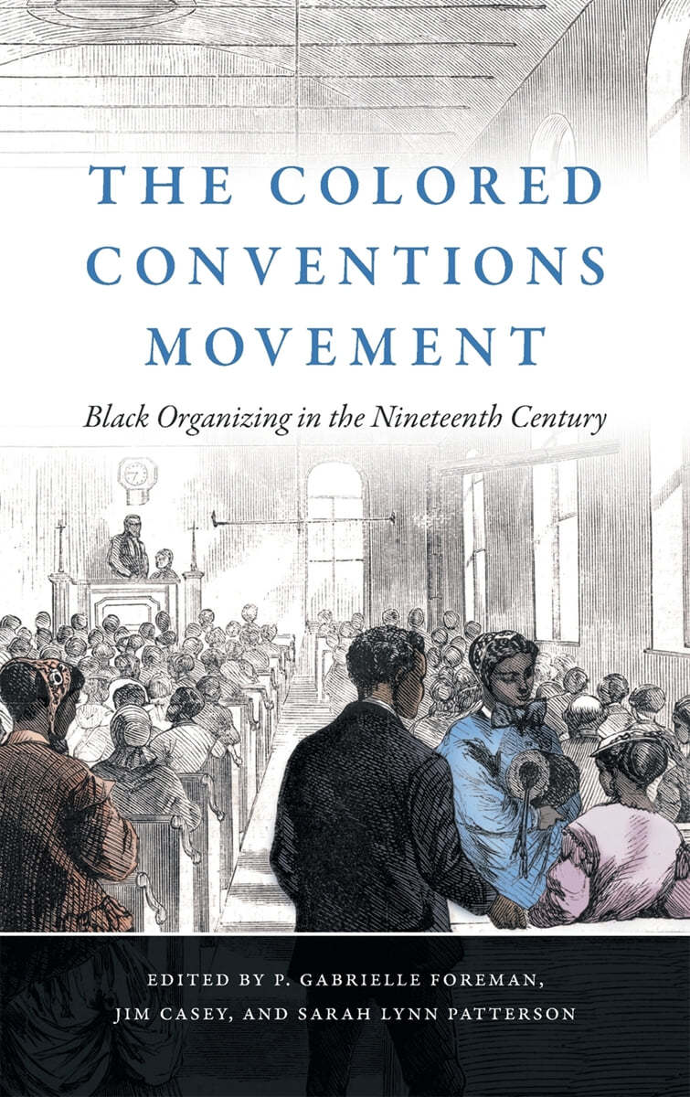 The Colored Conventions Movement: Black Organizing in the Nineteenth Century