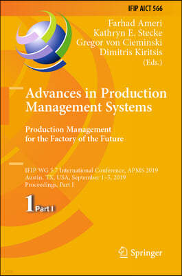 Advances in Production Management Systems. Production Management for the Factory of the Future: Ifip Wg 5.7 International Conference, Apms 2019, Austi
