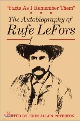 Facts as I Remember Them: The Autobiography of Rufe LeFors