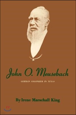 John O. Meusebach: German Colonizer in Texas