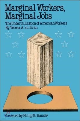 Marginal Workers, Marginal Jobs: The Underutilization of American Workers