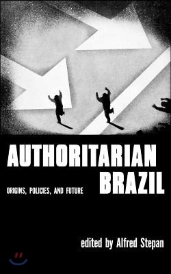 Authoritarian Brazil: Origins, Policies, and Future