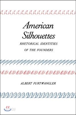 American Silhouettes: Rhetorical Identities of the Founders