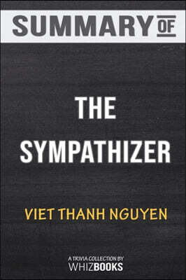 Summary of The Sympathizer: A Novel (Pulitzer Prize for Fiction): Trivia/Quiz for Fans
