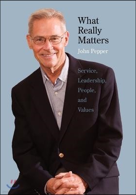 What Really Matters: Service, Leadership, People, and Values