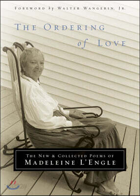 The Ordering of Love: The New and Collected Poems of Madeleine l'Engle