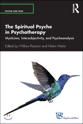 The Spiritual Psyche in Psychotherapy: Mysticism, Intersubjectivity, and Psychoanalysis