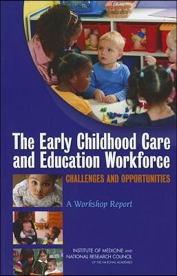 The Early Childhood Care and Education Workforce: Challenges and Opportunities: A Workshop Report