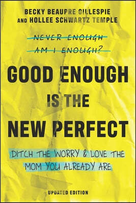 Good Enough Is the New Perfect: Ditch the Worry and Love the Mom You Already Are