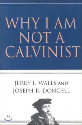 Why I Am Not a Calvinist