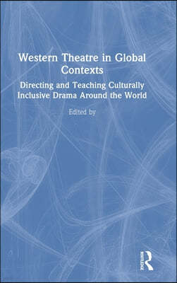 Western Theatre in Global Contexts: Directing and Teaching Culturally Inclusive Drama Around the World