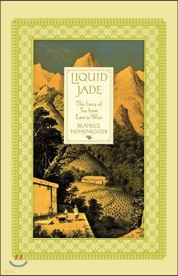 Liquid Jade: The Story of Tea from East to West