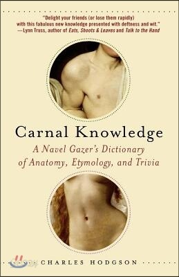 Carnal Knowledge: A Navel Gazer's Dictionary of Anatomy, Etymology, and Trivia