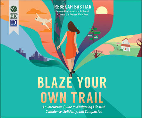 Dreamscape Media Blaze Your Own Trail: An Interactive Guide to Navigating Life with Confidence, Solidarity and Compassion