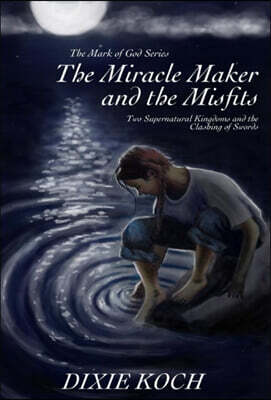 The Miracle Maker and the Misfits: Two Supernatural Kingdoms and the Clashing of Swords