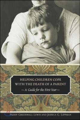 Helping Children Cope with the Death of a Parent: A Guide for the First Year