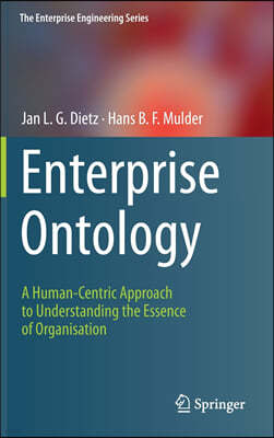 Enterprise Ontology: A Human-Centric Approach to Understanding the Essence of Organisation