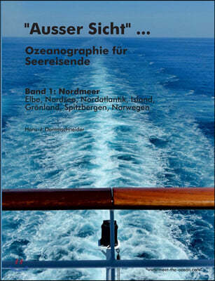 "Ausser Sicht" ... Ozeanographie fur Seereisende: Band 1: Nordmeer (Elbe, Nordsee, Nordatlantik, Island, Gronland, Spitzbergen, Norwegen)