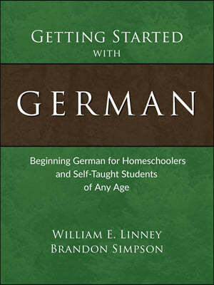 Getting Started with German: Beginning German for Homeschoolers and Self-Taught Students of Any Age