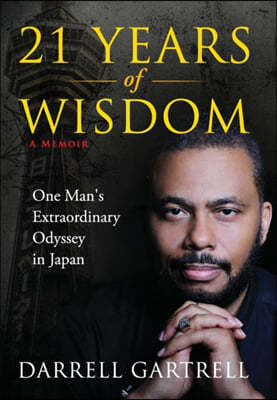 21 Years of Wisdom: One Man's Extraordinary Odyssey in Japan