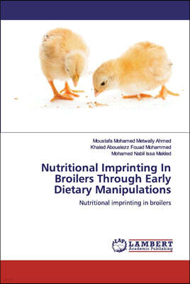 LAP Lambert Academic Publishing Nutritional Imprinting In Broilers Through Early Dietary Manipulations