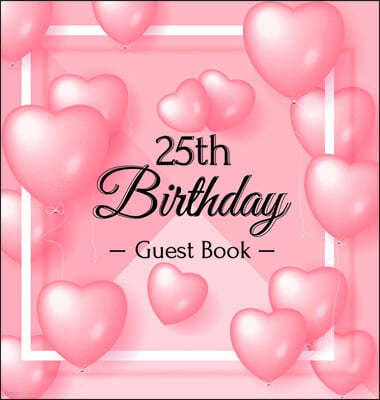 25th Birthday Guest Book: Keepsake Gift for Men and Women Turning 25 - Hardback with Funny Pink Balloon Hearts Themed Decorations & Supplies, Pe