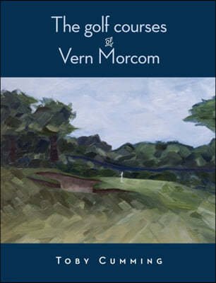The Golf Courses of Vern Morcom
