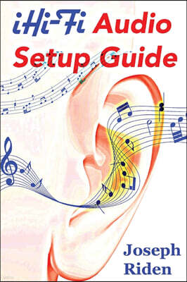 Ihi-Fi Audio Setup Guide: Enjoy More Authentic Music from Any High Fidelity Audio System